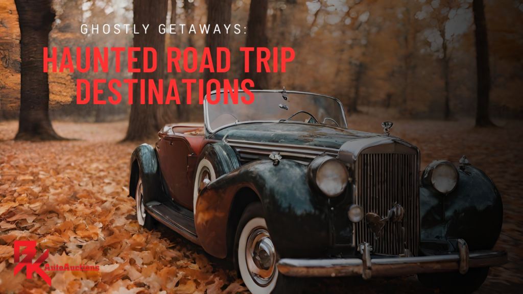 Ghostly Getaways: Haunted Road Trip Destinations with Your Auctioned Car