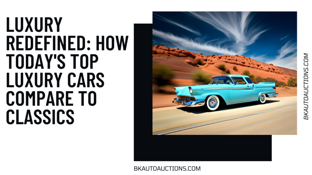 Luxury Redefined: How Today's Top Luxury Cars Compare to Classics