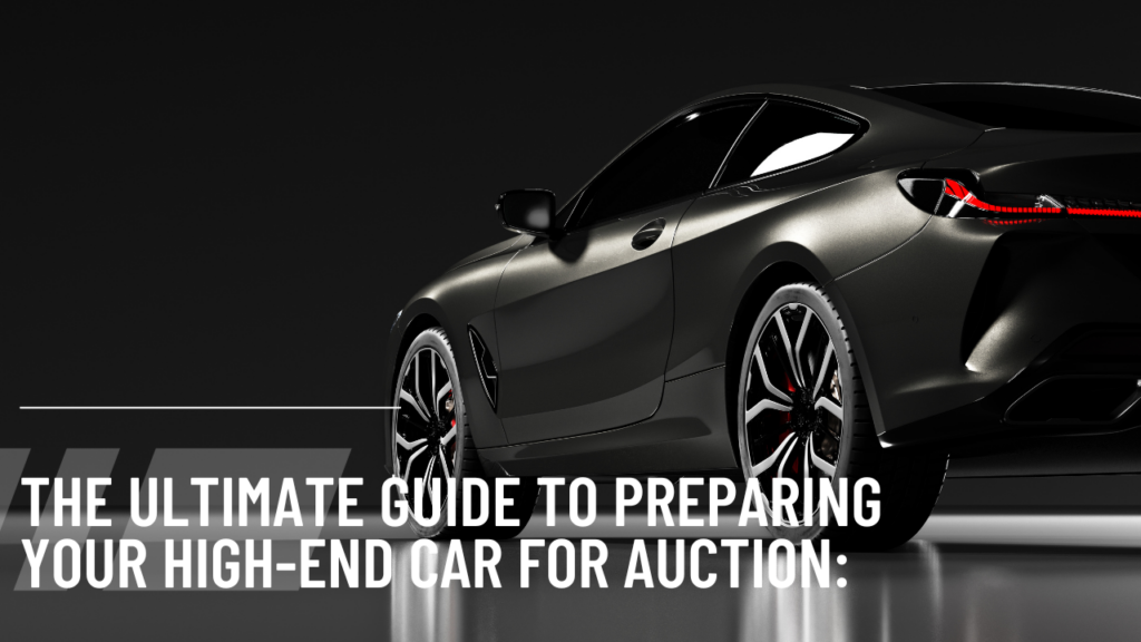 The Ultimate Guide to Preparing Your High-End Car for Auction